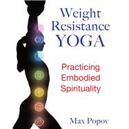 Weight-Resistance Yoga: Practicing Embodied Spirituality