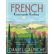 French Countryside Cooking Inspirational dishes from the forests, fields and shores of France