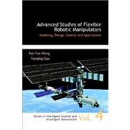 Advanced Studies of Flexible Robotic Manipulators: Modeling, Design, Control, and Applications