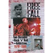 Free Fall: Two Decades of Rock n' Roll and Addiction 1979-1999