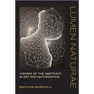 Lumen Naturae Visions of the Abstract in Art and Mathematics
