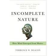 Incomplete Nature How Mind Emerged from Matter