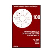 Heterogeneous Catalysis and Fine Chemicals IV Vol. 108 : Proceedings of the 4th International Symposium on Heterogeneous Catalysis and Fine Chemicals, Basel, Switzerland, September 8-12, 1996,9780444823908