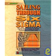 Sailing Through Six Sigma : How the Power of People Can Perfect Processes and Drive down Costs
