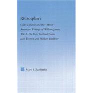 Rhizosphere: Gilles Deleuze and the 'Minor' American Writing of William James, W.E.B. Du Bois, Gertrude Stein, Jean Toomer, and William Falkner
