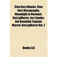 Stan Getz Albums : Stan Getz Discography, Moonlight in Vermont, Getz gilberto, Jazz Samba, but Beautiful, Captain Marvel, Getz gilberto Vol. 2