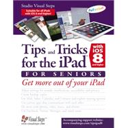 Tips and Tricks for the iPad with iOS 8 and higher for Seniors (also for iOS 9) Get More Out of Your iPad