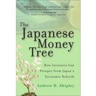 The Japanese Money Tree How Investors Can Prosper from Japan's Economic Rebirth
