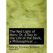 Red Light of Mars : Or, A Day in the Life of the Devil, a Philosophical ...