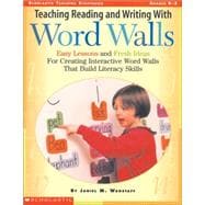 Teaching Reading And Writing With Word Walls Easy Lessons and Fresh Ideas For Creating Interactive Word Walls That Build Literacy Skills
