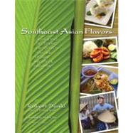 Southeast Asian Flavors Adventures in Cooking the Foods of Thailand, Vietnam, Malaysia & Singapore