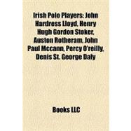 Irish Polo Players : John Hardress Lloyd, Henry Hugh Gordon Stoker, Auston Rotheram, John Paul Mccann, Percy O'reilly, Denis St. George Daly