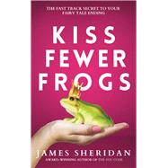 Kiss Fewer Frogs The Fast Track Secret to Your Fairy Tale Ending