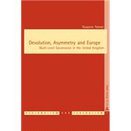 Devolution, Asymmetry and Europe : Multi-Level Governance in the United Kingdom