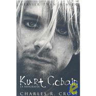 Kurt Cobain la biografia/ Heavier than Heaven