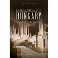 Customary Law in Hungary Courts, Texts, and the Tripartitum