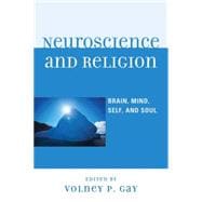 Neuroscience and Religion Brain, Mind, Self, and Soul