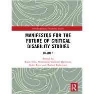Manifestos for the Future of Critical Disability Studies - Volume 1