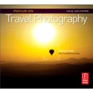 Focus on Travel Photography: Focus on the Fundamentals (Focus On Series)