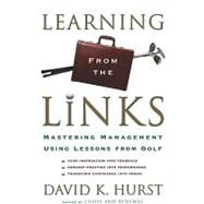 Learning from the Links : Mastering Management Using Lessons from Golf
