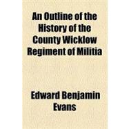 An Outline of the History of the County Wicklow Regiment of Militia