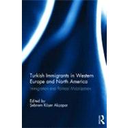 Turkish Immigrants in Western Europe and North America: Immigration and Political Mobilization