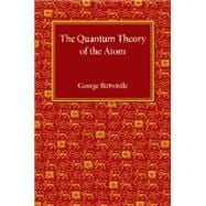 The Quantum Theory of the Atom