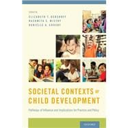 Societal Contexts of Child Development Pathways of Influence and Implications for Practice and Policy