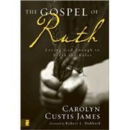Gospel of Ruth : Loving God Enough to Break the Rules