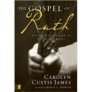 Gospel of Ruth : Loving God Enough to Break the Rules