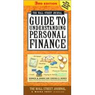 Wall Street Journal Guide to Understanding Personal Finance : Mortgages, Banking, Taxes, Investing, Financial Planning, Credit, Paying for Tuition