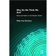 Who Do We Think We Are?: Race and Nation in the Modern World