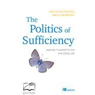 The Politics of Sufficiency Making it easier to live the Good Life