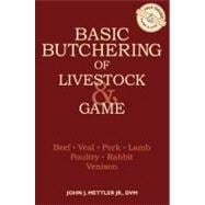 Basic Butchering of Livestock & Game Beef, Veal, Pork, Lamb, Poultry, Rabbit, Venison