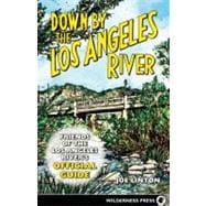Down By the Los Angeles River Friends of the Los Angeles Rivers Official Guide