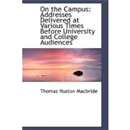 On the Campus : Addresses Delivered at Various Times Before University and College Audiences