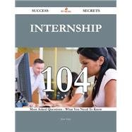 Internship: 104 Most Asked Questions on Internship - What You Need to Know