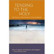 Tending to the Holy: The Practice of the Presence of God in Ministry