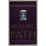 The Healing Path How the Hurts in Your Past Can Lead You to a More Abundant Life