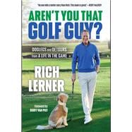 Aren't You That Golf Guy? Doglegs and Detours from a Life in the Game