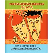 Positive African American Plays for Children Book 1 : Building High Self Esteem and Confidence Through Plays