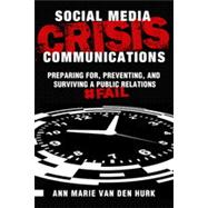 Social Media Crisis Communications: Preparing for, Preventing, and Surviving a Public Relations #Fail