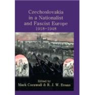 Czechoslovakia in a Nationalist and Fascist Europe, 1918-1948