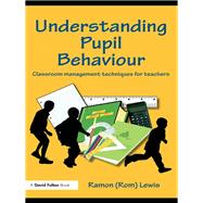 Understanding Pupil Behaviour : Classroom Management Techniques for Teachers