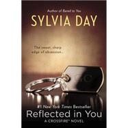 Reflected in You A Crossfire Novel
