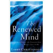 Renewed Mind : Becoming the Person God Wants You to Be