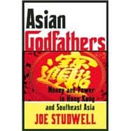 Asian Godfathers Money and Power in Hong Kong and Southeast Asia