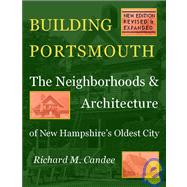Building Portsmouth : The Neighborhoods and Architecture of New Hampshire¿s Oldest City