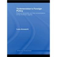 TurkmenistanÆs Foreign Policy: Positive Neutrality and the consolidation of the Turkmen Regime