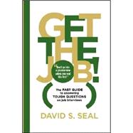 Get the Job! the Fast Guide to Answering Tough Questions on Job Interviews